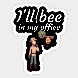 Ill bee in my office Sticker